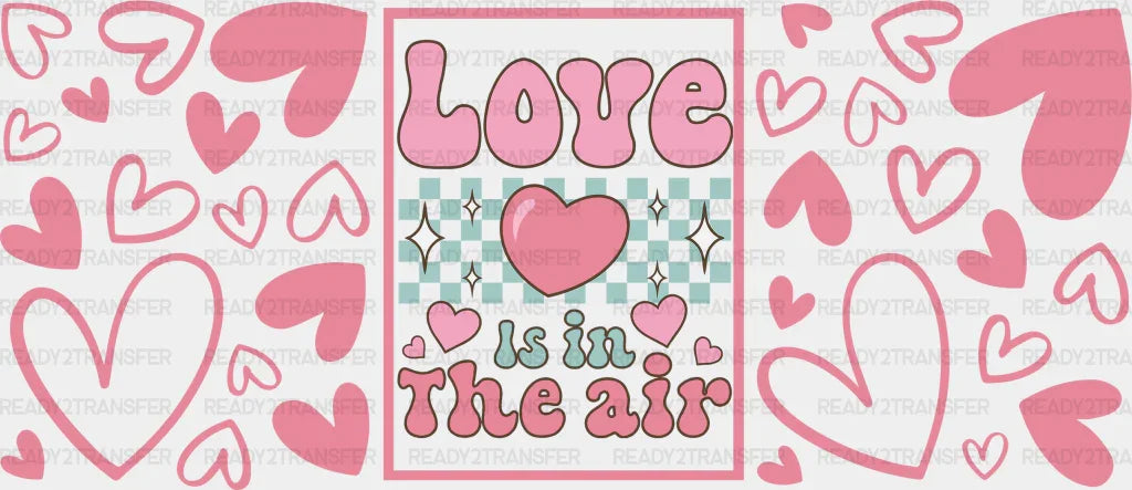 Love Is In The Air - Valentine’s Day Cup Wrap Uv Sticker Permanent Dtf Decal