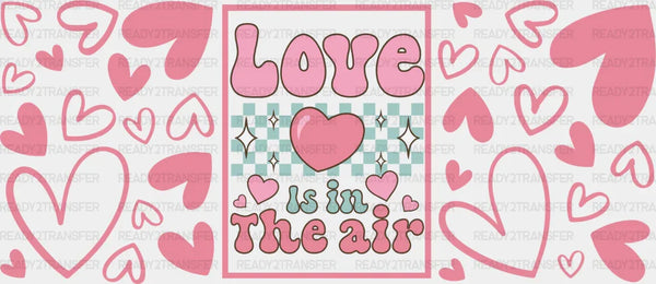 Love Is In The Air - Valentine's Day Cup Wrap UV Sticker Permanent UV DTF Decal