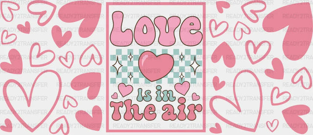 Love Is In The Air - Valentine’s Day Cup Wrap Uv Sticker Permanent Dtf Decal