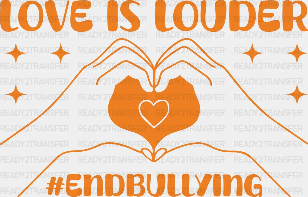 Love Is Louder End Bullying - Anti Iron On Dtf Transfer