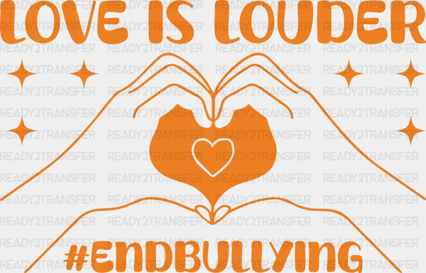 Love Is Louder End Bullying - Anti Bullying Iron On DTF Transfer