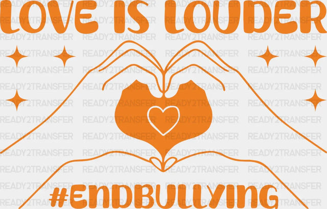 Love Is Louder End Bullying - Anti Iron On Dtf Transfer