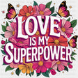 Love Is My Superpower - Quotes DTF Transfers ready2transfer