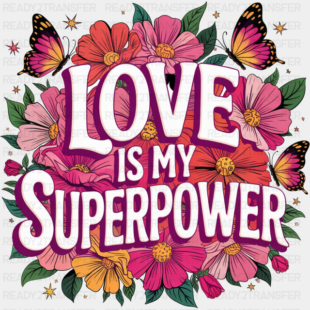 Love Is My Superpower - Quotes DTF Transfers ready2transfer