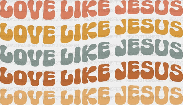 Love Like Jesus DTF Transfer