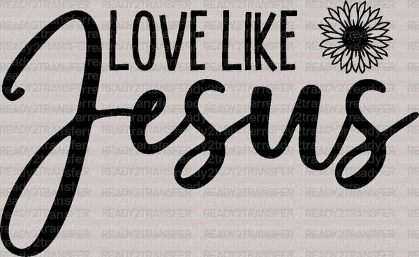 LOVE LIKE JESUS DTF Transfer