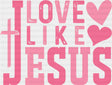 Love Like Jesus Pink Hearts And Cross - Valentine’s Day DTF Transfer