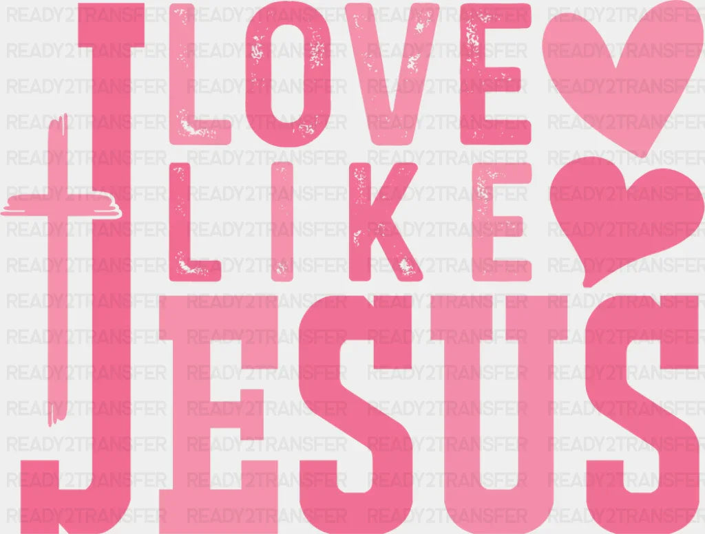 Love Like Jesus Pink Hearts And Cross - Valentine’s Day DTF Transfer