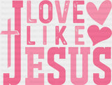 Love Like Jesus Pink Hearts And Cross - Valentine’s Day DTF Transfer