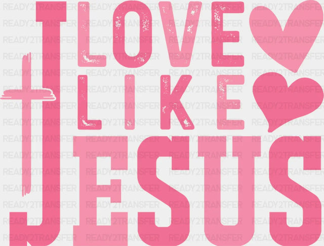 Love Like Jesus Pink Hearts And Cross - Valentine’s Day DTF Transfer