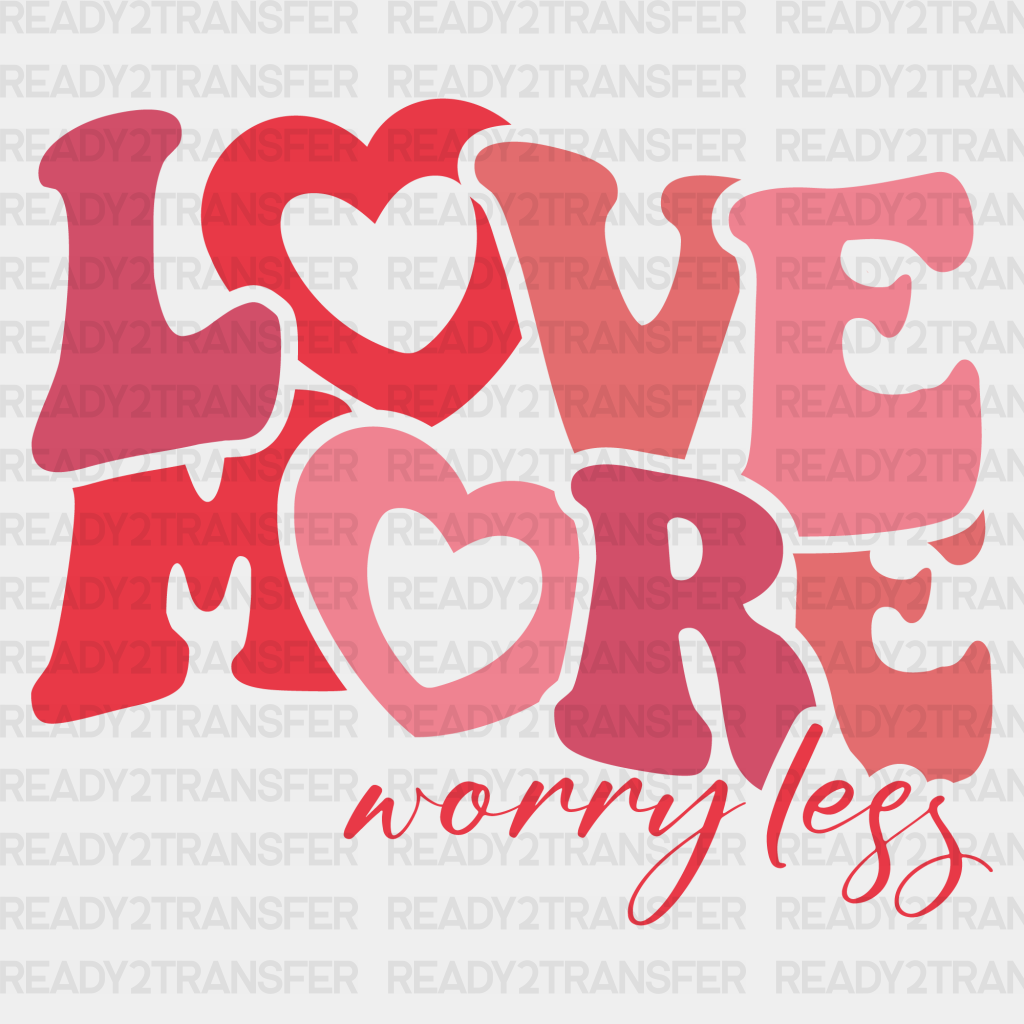 Love More Worry Less 2 Dtf Transfer