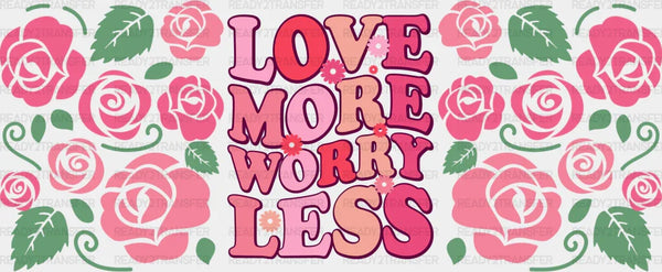 Love More Worry Less - Valentine's Day Cup Wrap UV Sticker Permanent UV DTF Decal