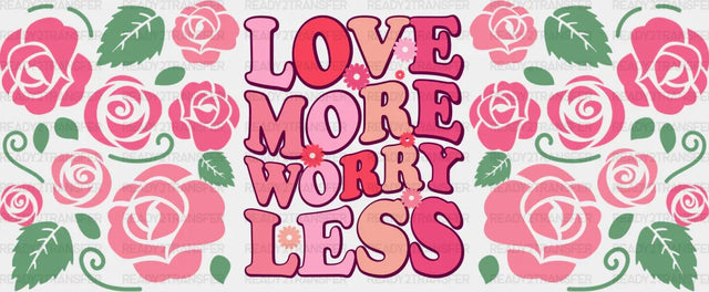 Love More Worry Less - Valentine’s Day Cup Wrap Uv Sticker Permanent Dtf Decal