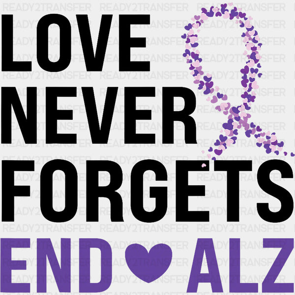 Love Never Forgets, End Alz - Alzheimer's Awareness DTF Transfer