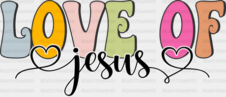 Love Of Jesus - Christianity Dtf Heat Transfer