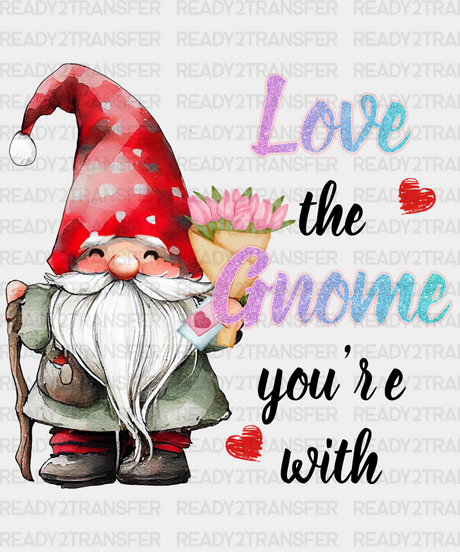 Love To Gnome You Are With Design Dtf Transfer