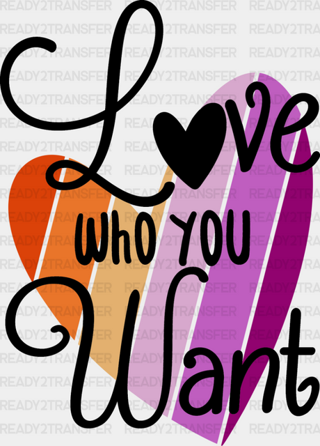 Love Who You Want - Lesbian Dtf Transfer Adult Unisex S & M (10’’) / Dark Color Design (See Imaging)