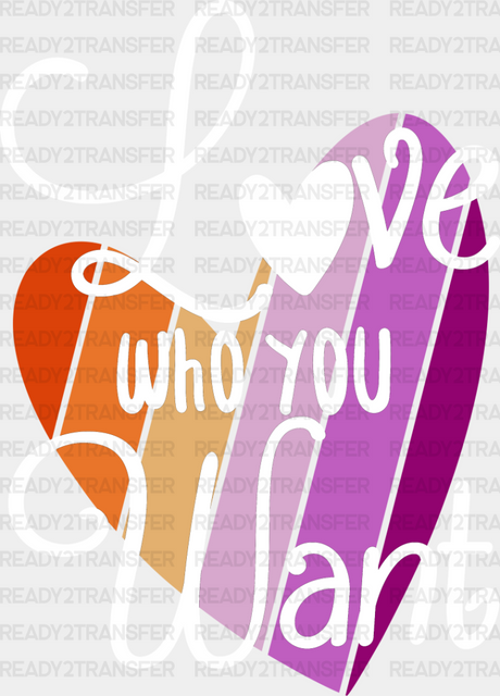 Love Who You Want - Lesbian Dtf Transfer Adult Unisex S & M (10’’) / Light Color Design (See