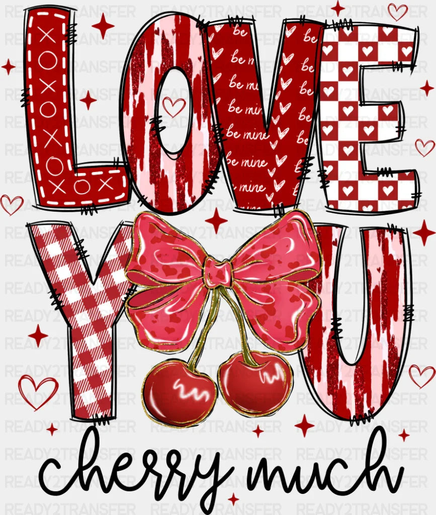 Love You Cherry Much - Valentine’s Day Dtf Transfer