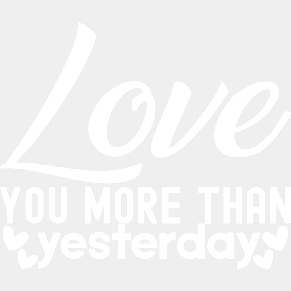 Love You More Than Yesterday Black & White - Anniversary DTF Transfer ready2transfer Light Color Design (See Imaging)