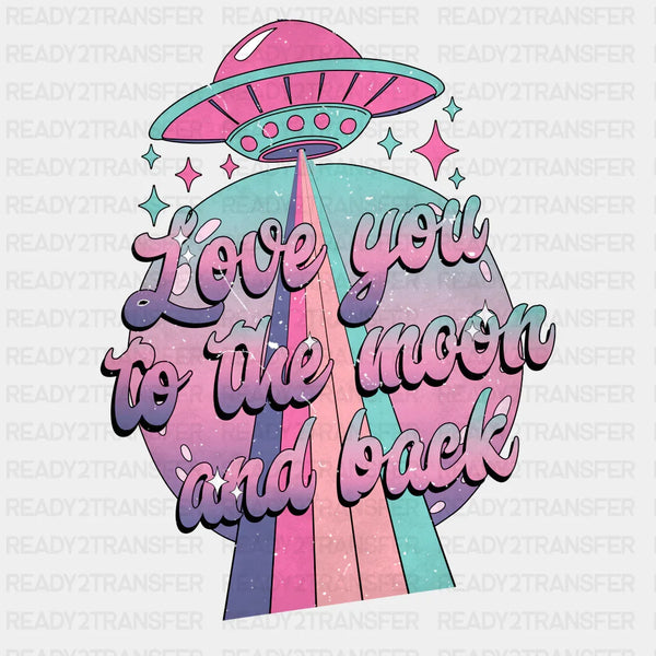 LOVE YOU TO THE MOON AND BACK DTF Transfer