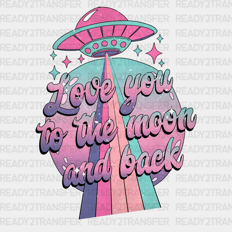 Love You To The Moon And Back Dtf Transfer