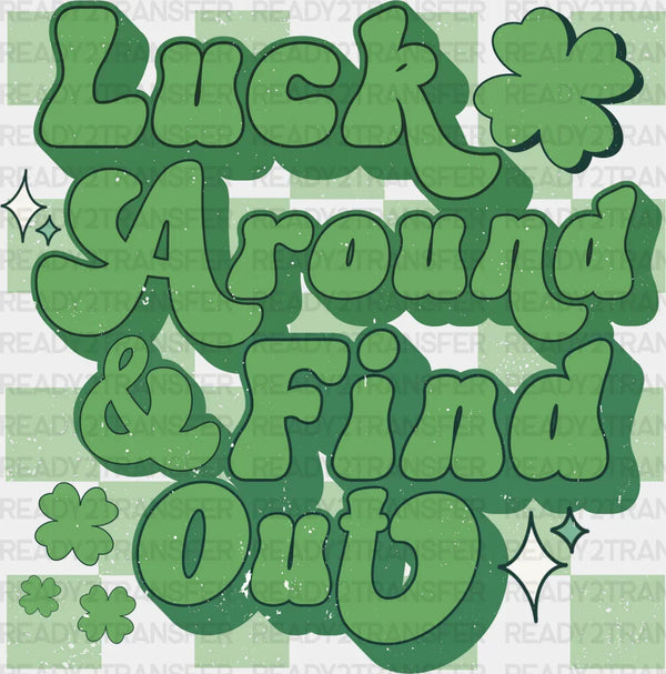Luck Around Find Out St Patrick's Day DTF Transfer