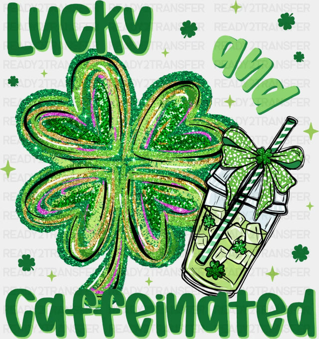 Lucky And Caffeinated - St. Patrick’s Day DTF Transfer
