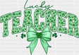 Lucky Teacher Clover Design - St. Patrick’s Day DTF Transfer