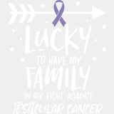 Lucky To Have My Family - Testicular Cancer DTF Transfers - Adult Unisex - S & M (10’’) / Light Color Design (See