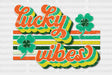 Lucky Vibes St. Patrick’s Day Dtf Heat Transfer Saint Patricks Design St Paddys