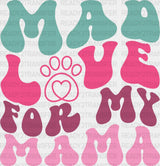 Mad Love For My Mama - Dogs Iron On Dtf Transfer