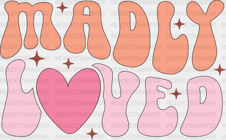 Madly Loved - Kids Dtf Heat Transfer