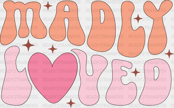 Madly Loved - Kids DTF heat transfer