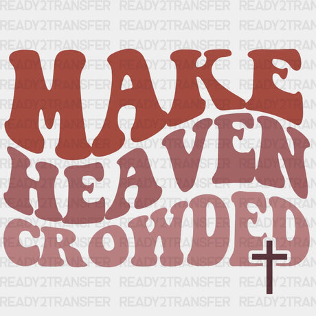 Make Heaven Crowded Dtf Transfer