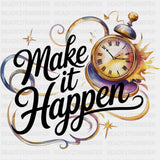 Make It Happen, Clock Design - Quotes DTF Transfers ready2transfer Dark Color Design (See Imaging)