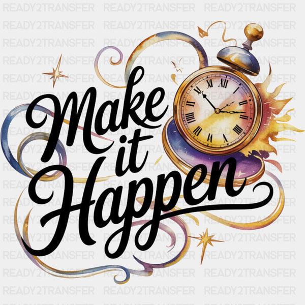 Make It Happen, Clock Design - Quotes DTF Transfers