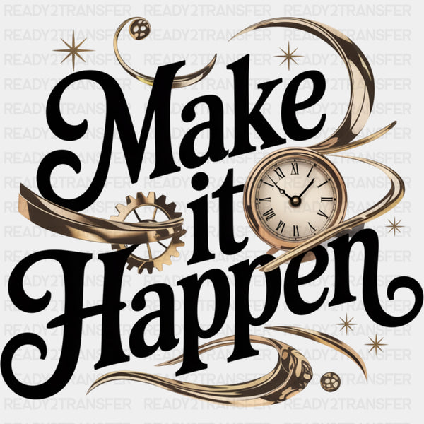 Make It Happen, Clock - Quotes DTF Transfers