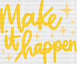 Make It Happen Yellow Cursive Design - Quotes Dtf Transfer