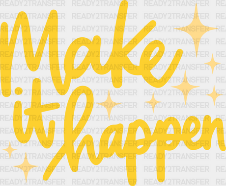 Make It Happen Yellow Cursive Design - Quotes Dtf Transfer