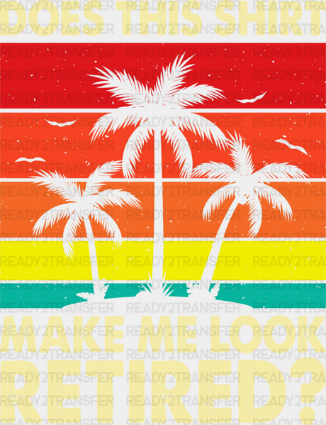 Make Me Look Retired Palm Tree - Retirement Dtf Heat Transfer