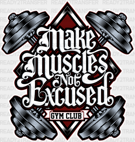 Make Muscle Not Excused Gym Club - Dtf Heat Transfer Adult Unisex S & M (10’’) / White