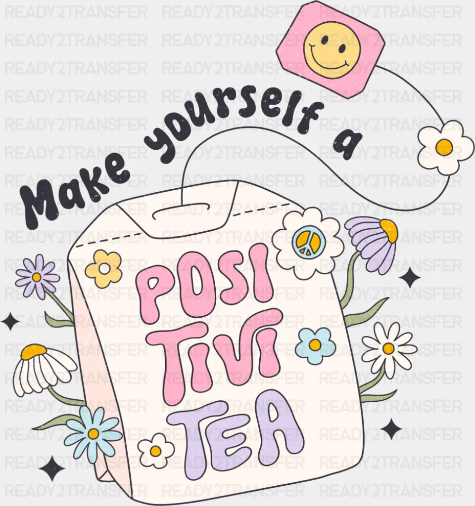 Make Yourself A Positivitea - Mental Health DTF Transfer