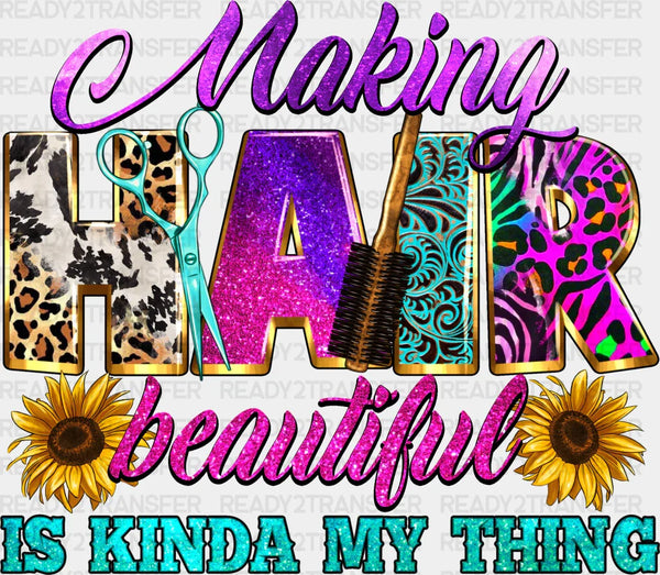 Making Hair Beautiful is Kinda My Thing Design - Hair Stylist DTF heat transfer