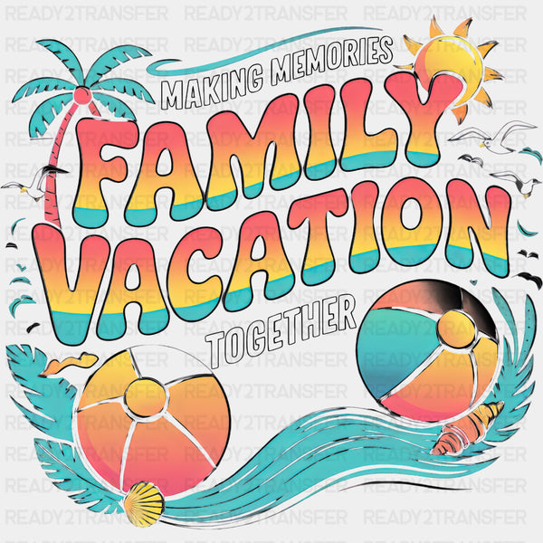Making Memories Family Vacation Together - Family Trip DTF Transfers