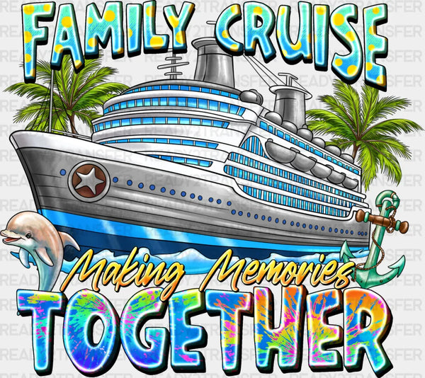 Making Memories Together - Family Cruise DTF heat transfer