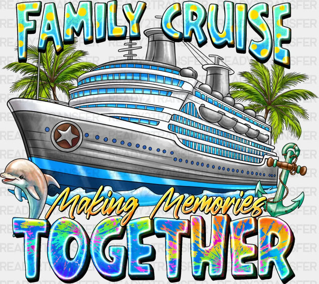 Making Memories Together - Family Cruise Dtf Heat Transfer