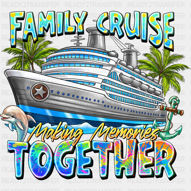 Making Memories Together - Family Cruise DTF heat transfer ready2transfer