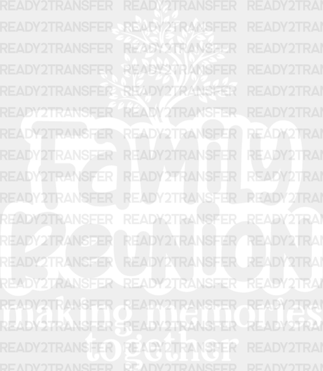 Making Memories Together - Family Reunion Dtf Heat Transfer Adult Unisex S & M (10’’) / Light