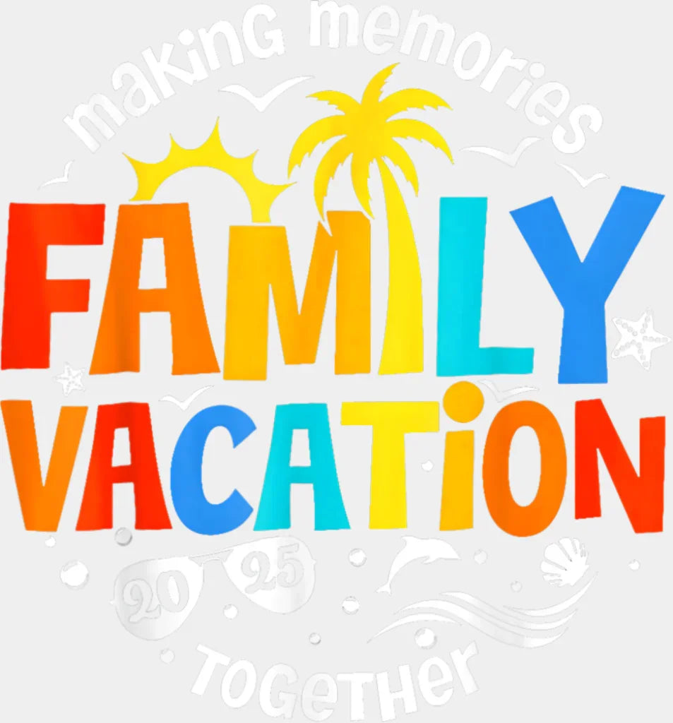 Making Memories Together Family Vacation 2025 - Vacation DTF Transfer Adult Unisex - S & M (10’’) / Light Color Design